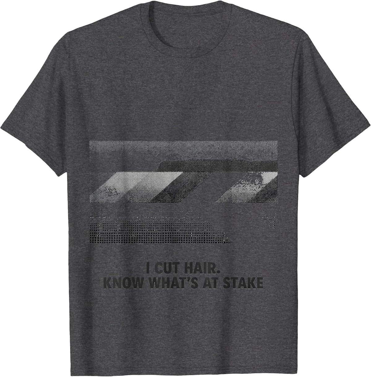 I Cut Hair Know What's At Stake Funny Barber Gift T-Shirt - Dark Heather Grey