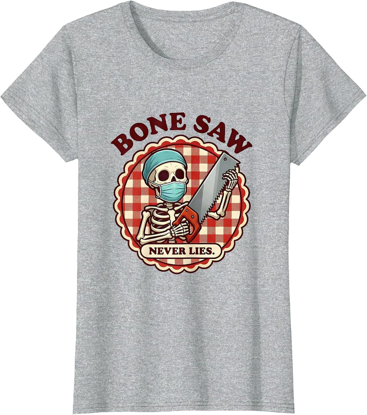 Women's Bone Saw Never Lies Halloween Skeleton Surgeon T-Shirt - Heather Grey