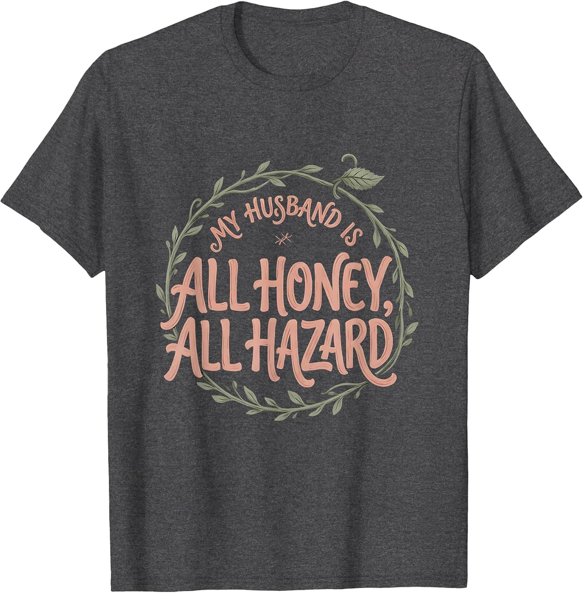 Men's My Husband Is All Honey, All Hazard Boho Typography Romantic T-Shirt - Dark Heather Grey