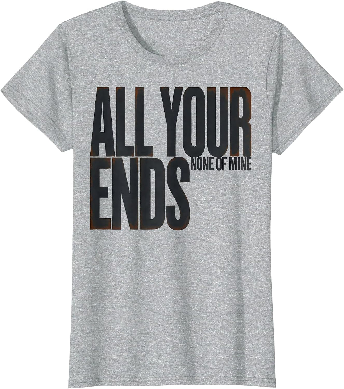 Women's All Your Ends None Of Mine Funny Hairdresser Gift T-Shirt - Heather Grey