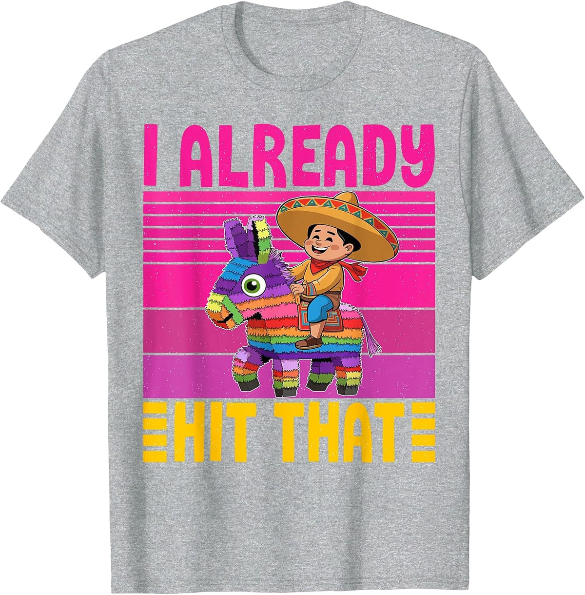 Cinco de Mayo Costume I Already Hit that Pinata Mexican T-Shirt - Heather Grey