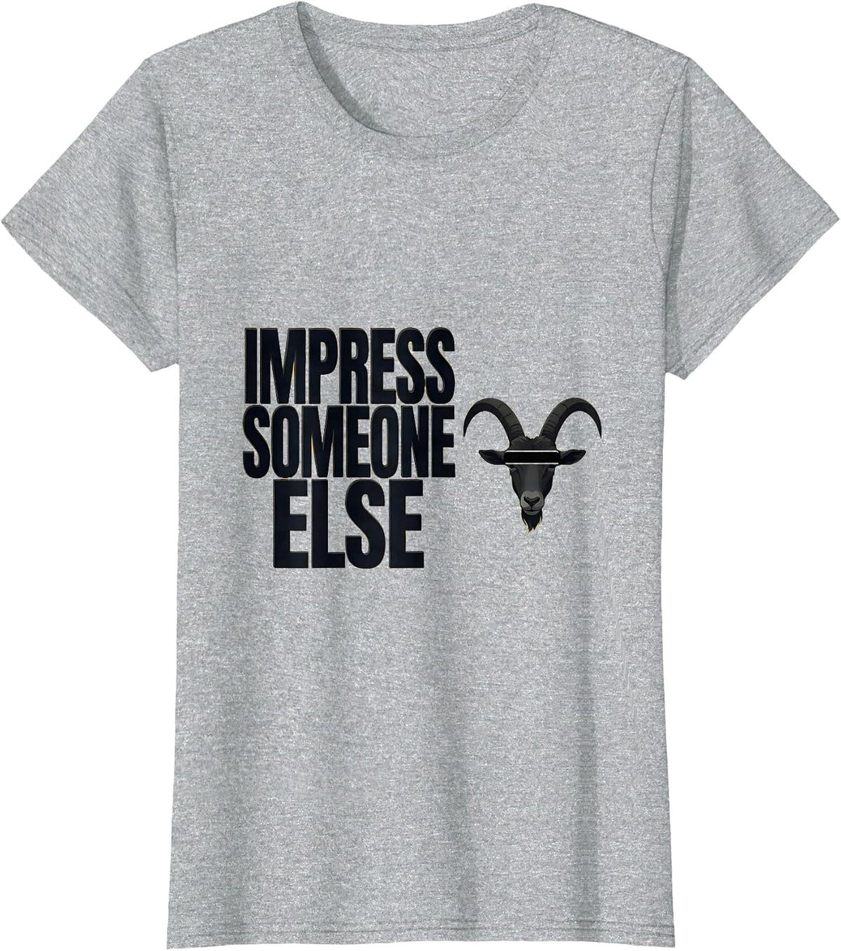 Women's Impress Someone Else Funny Goat Humor Animal Lover Novelty T-Shirt - Heather Grey