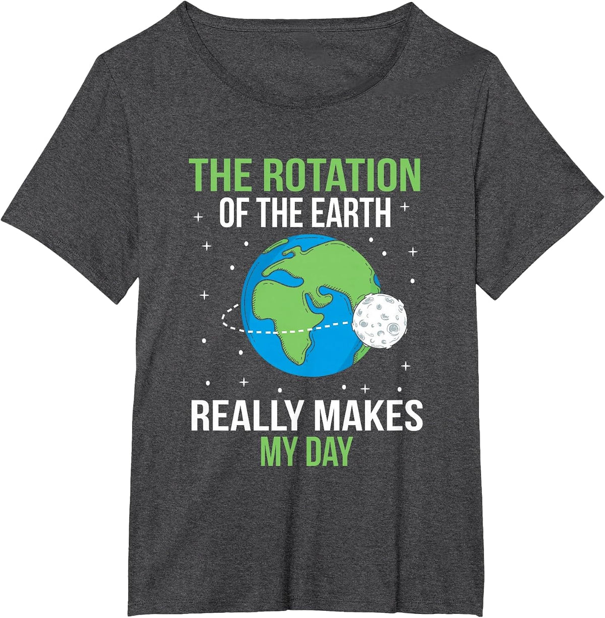 The Rotation of The Earth Really Makes My Day T-Shirt - Dark Heather Grey