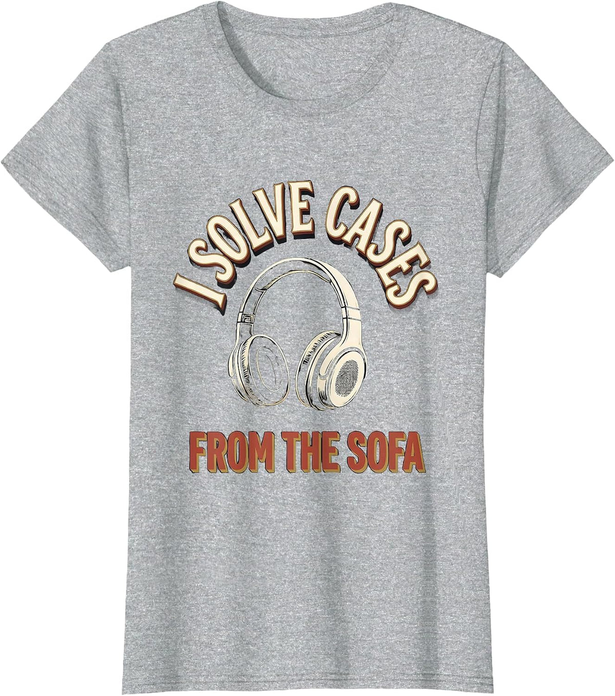 I Solve Cases From The Sofa Funny True Crime Podcast Fan T-Shirt - Heather Grey