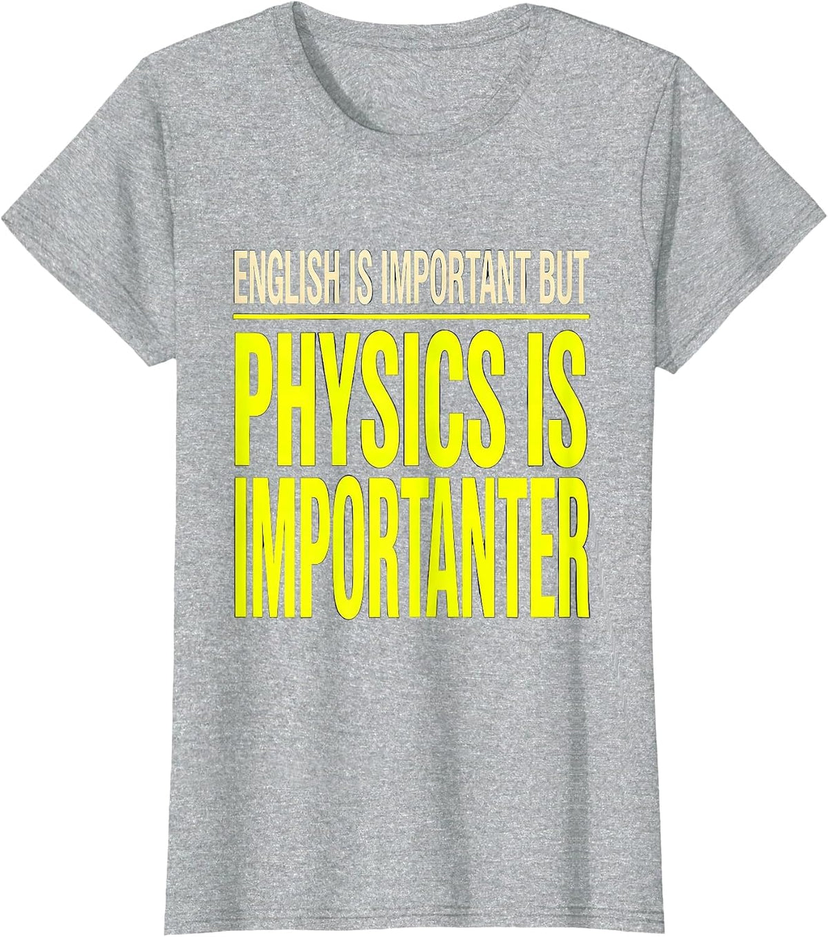 English Is Important But Physics Is Importanter Funny T-Shirt - Heather Grey