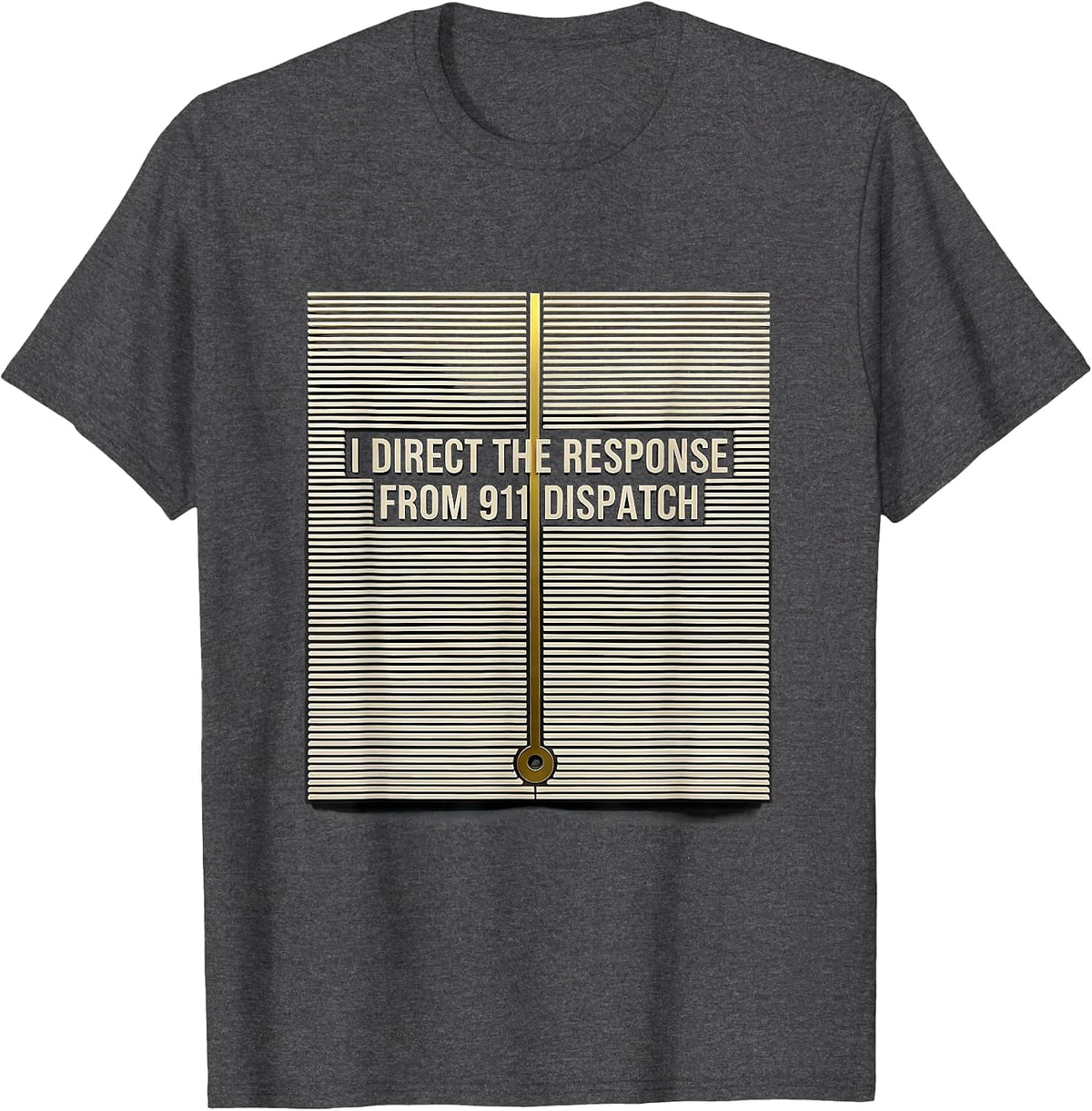 Men's I Direct The Response From 911 Dispatch Dispatcher T-Shirt - Dark Heather Grey