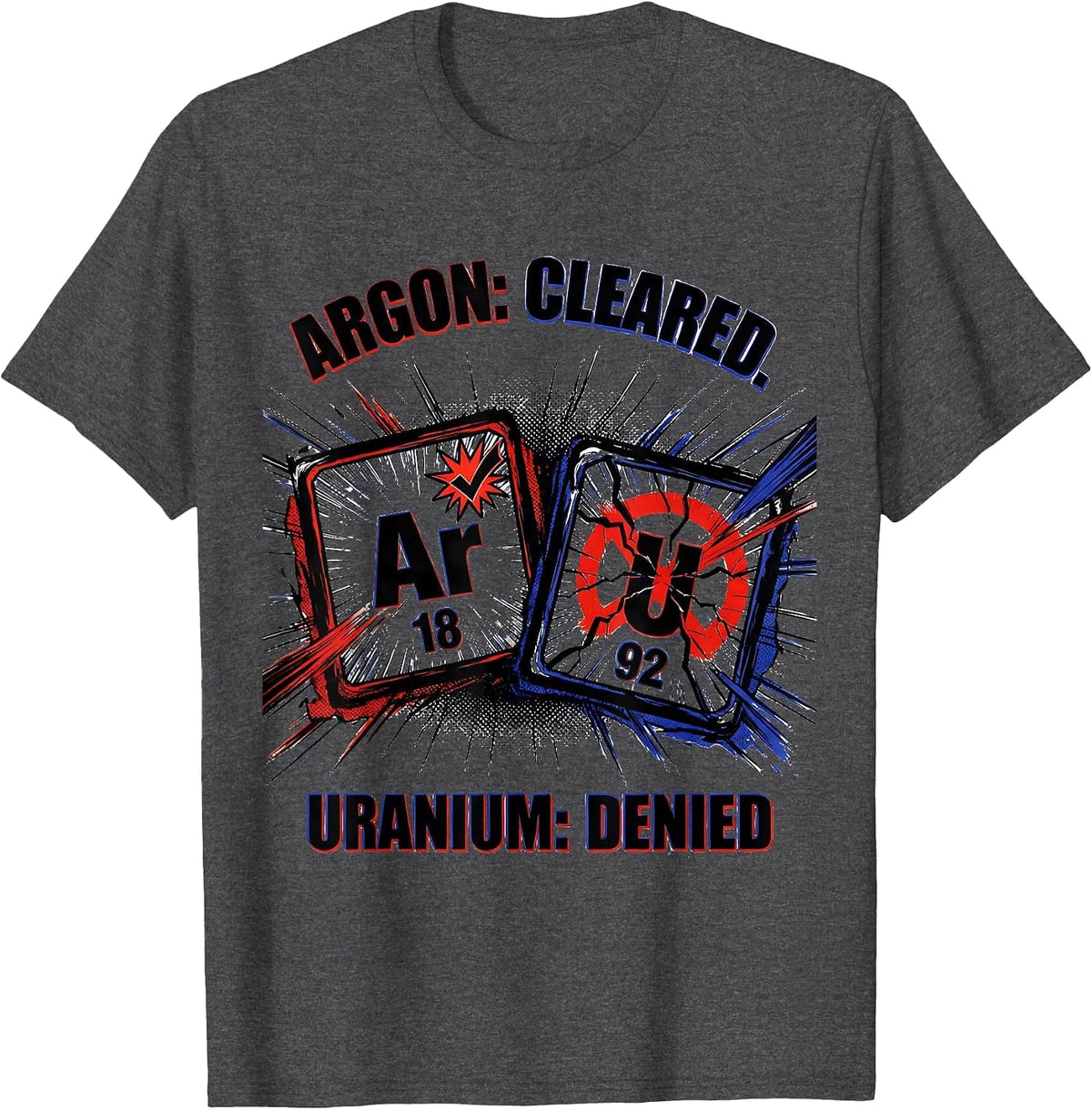 Men's Argon: Cleared. Uranium: Denied Funny Science Teacher T-Shirt - Dark Heather Grey