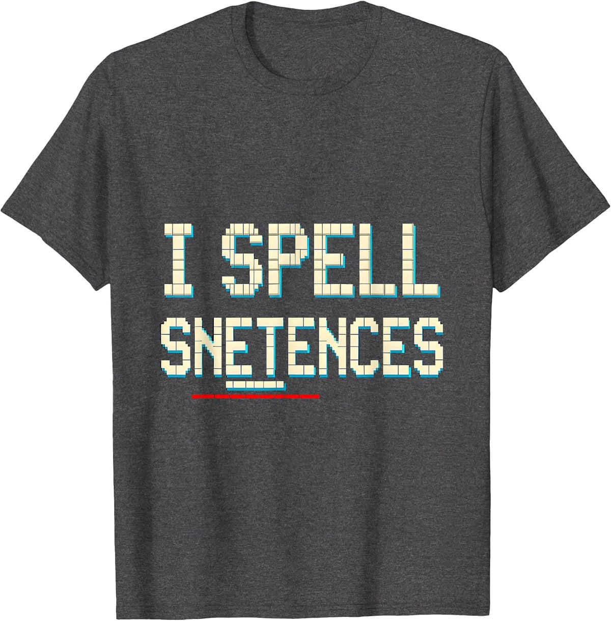 I Spell Snetences Funny Dyslexia Teacher Dyslexic Humor T-Shirt - Dark Heather Grey