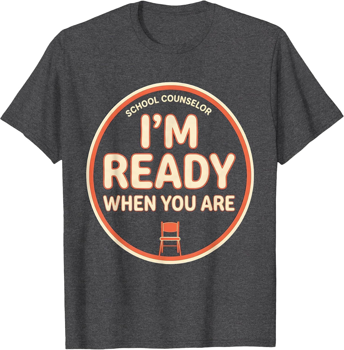 School Counselor I’m Ready When You Are Funny T-Shirt - Dark Heather Grey