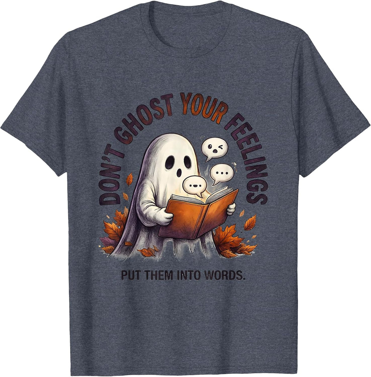 Don't Ghost Your Feelings Put Them Into Words Therapist T-Shirt - Heather Blue