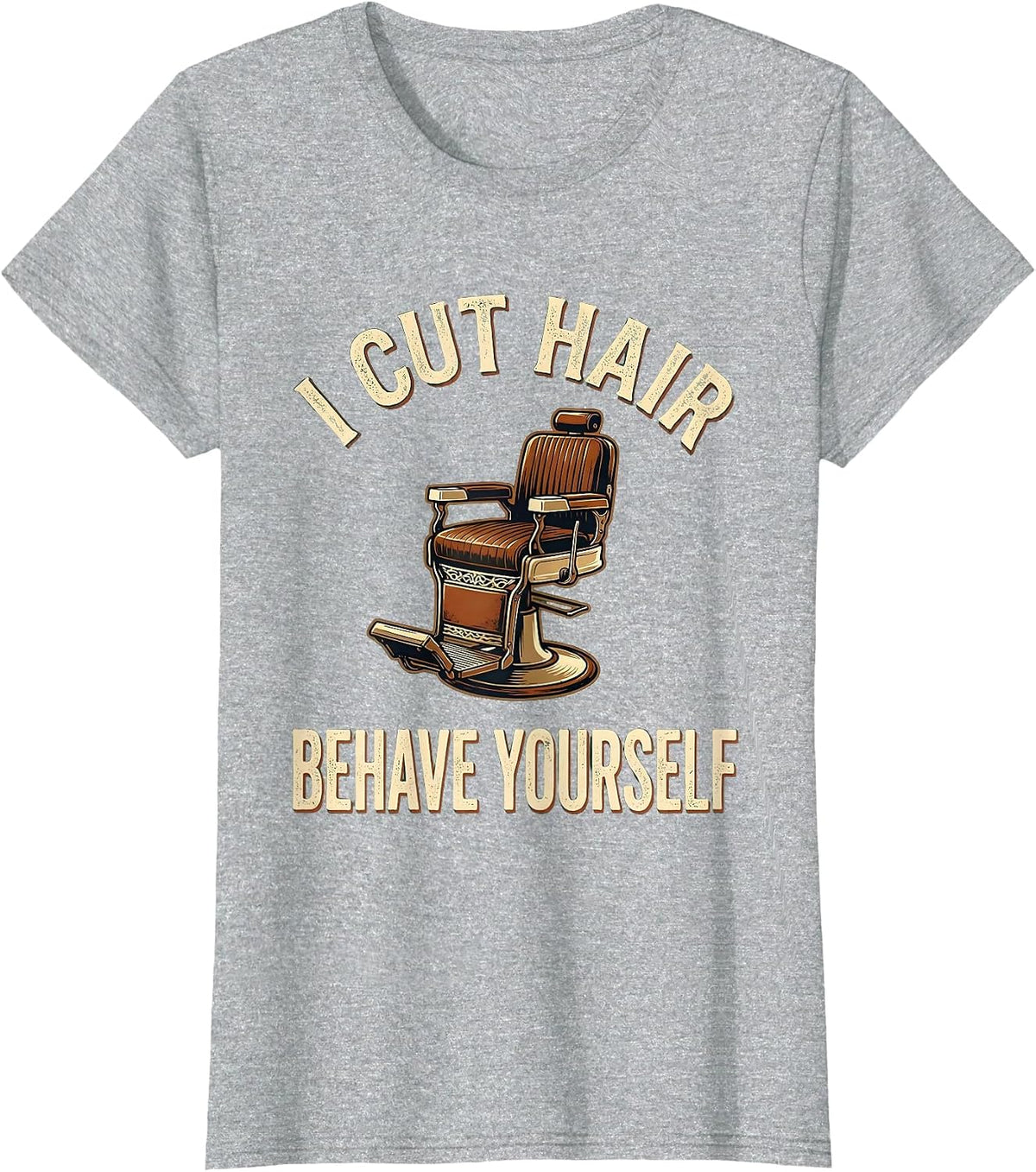 Women's I Cut Hair Behave Yourself Vintage Barber Gift Humor T-Shirt - Heather Grey
