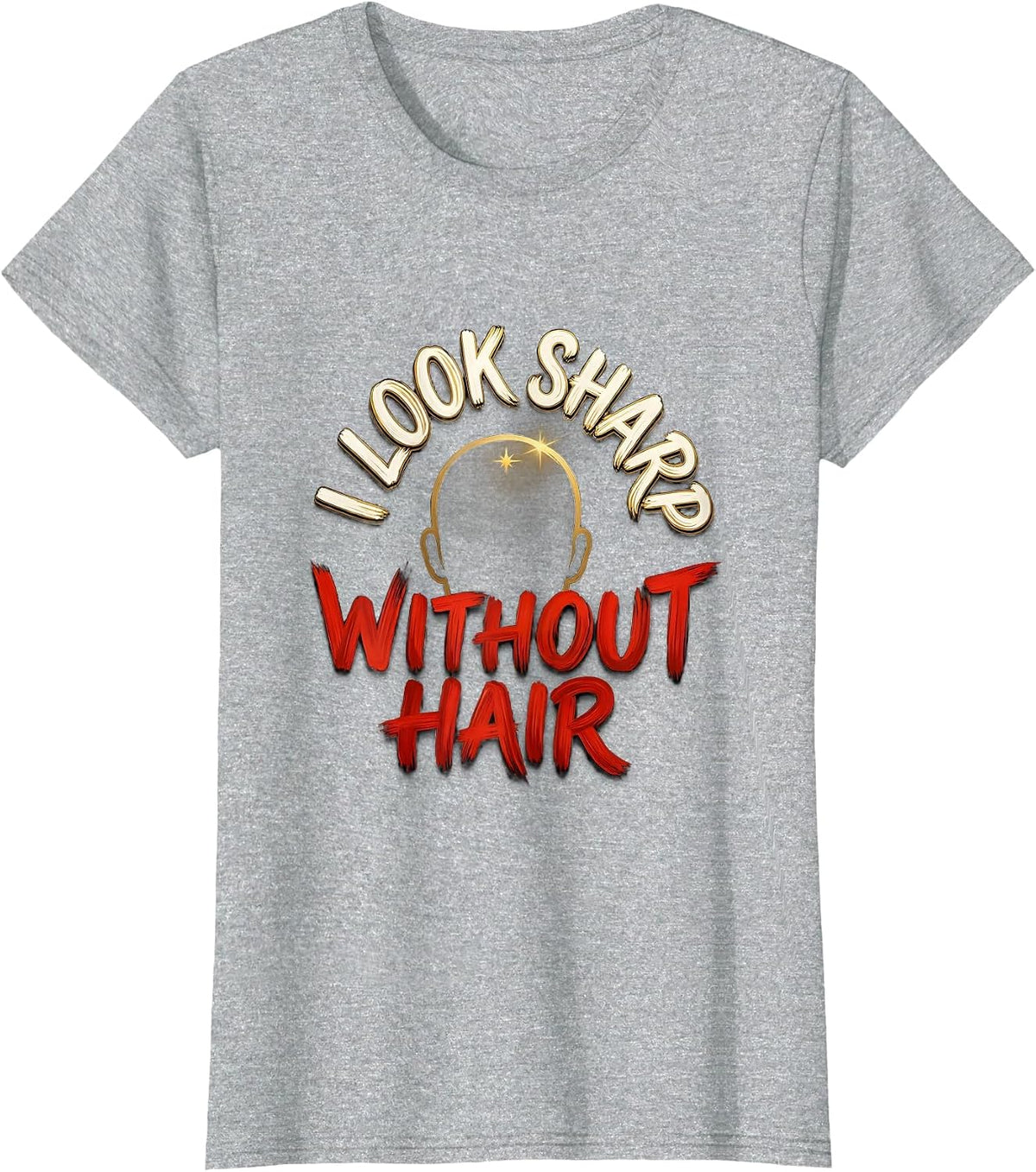 I Look Sharp Without Hair Funny Bald Man Barber Gift T-Shirt - Heather Grey