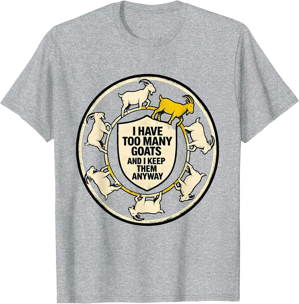 Men's I Have Too Many Goats And I Keep Them Anyway Funny Goat T-Shirt - Heather Grey