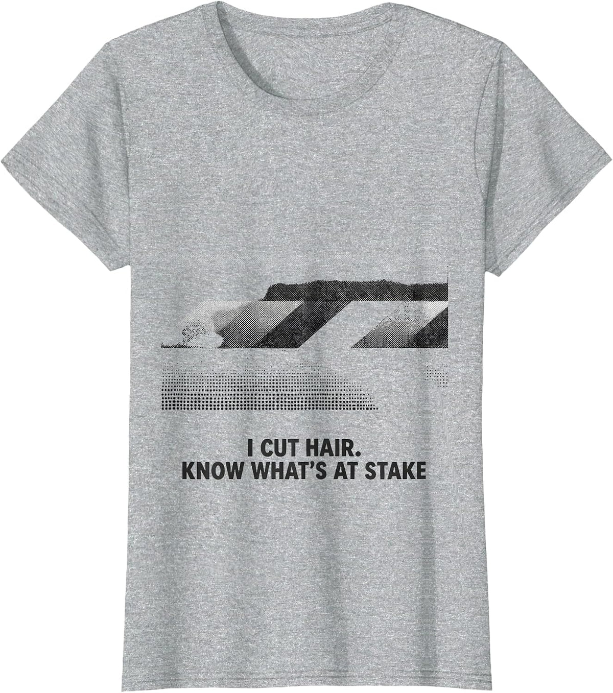 I Cut Hair Know What's At Stake Funny Barber Gift T-Shirt - Heather Grey