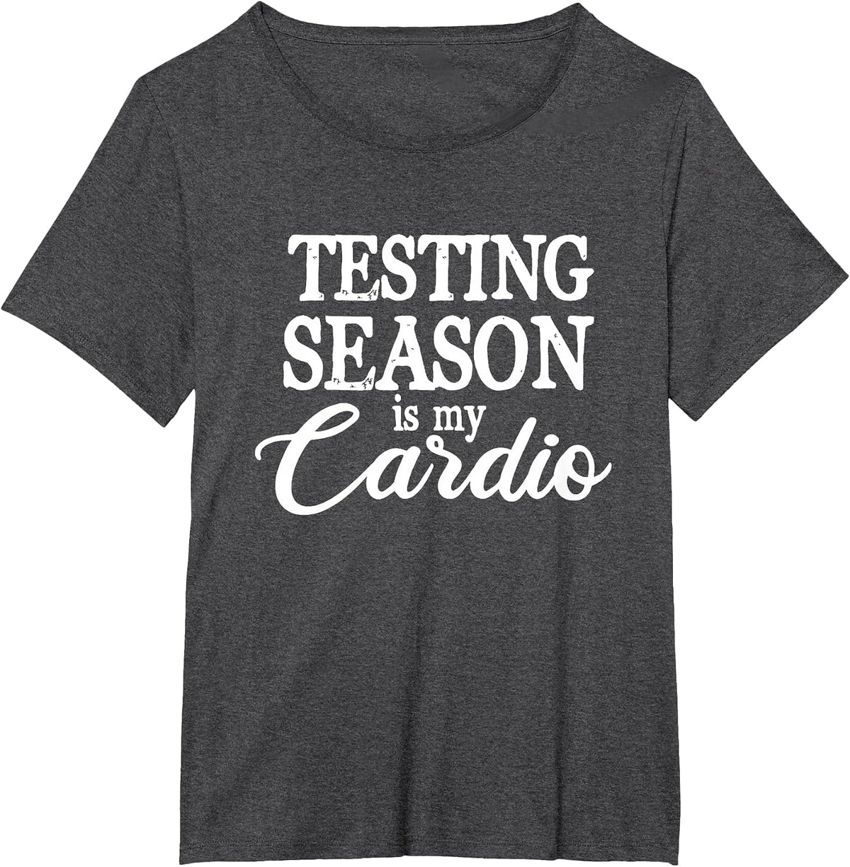 Testing Season is My Cardio Funny Teacher Test Day T-Shirt - Dark Heather Grey