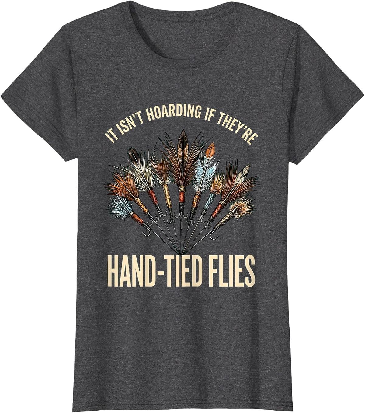 Women's It Isn't Hoarding If They're Hand-Tied Flies Fly Tier Humor T-Shirt - Dark Heather Grey
