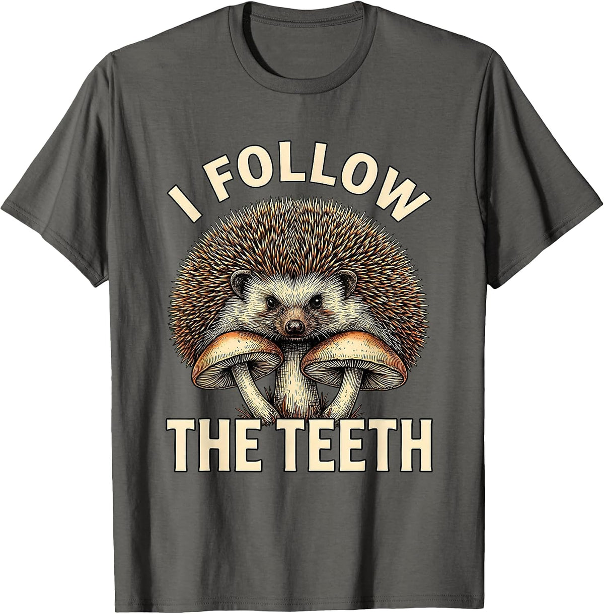 Men's I Follow The Teeth Whimsical Mushroom Forager Mycology Humor T-Shirt - Asphalt Grey