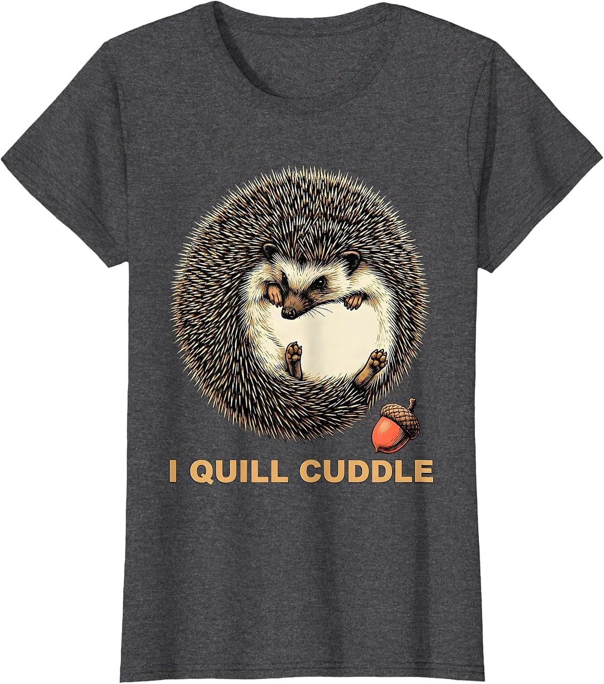 Women's I Quill Cuddle Whimsical Hedgehog Lover Animal Humor T-Shirt - Dark Heather Grey