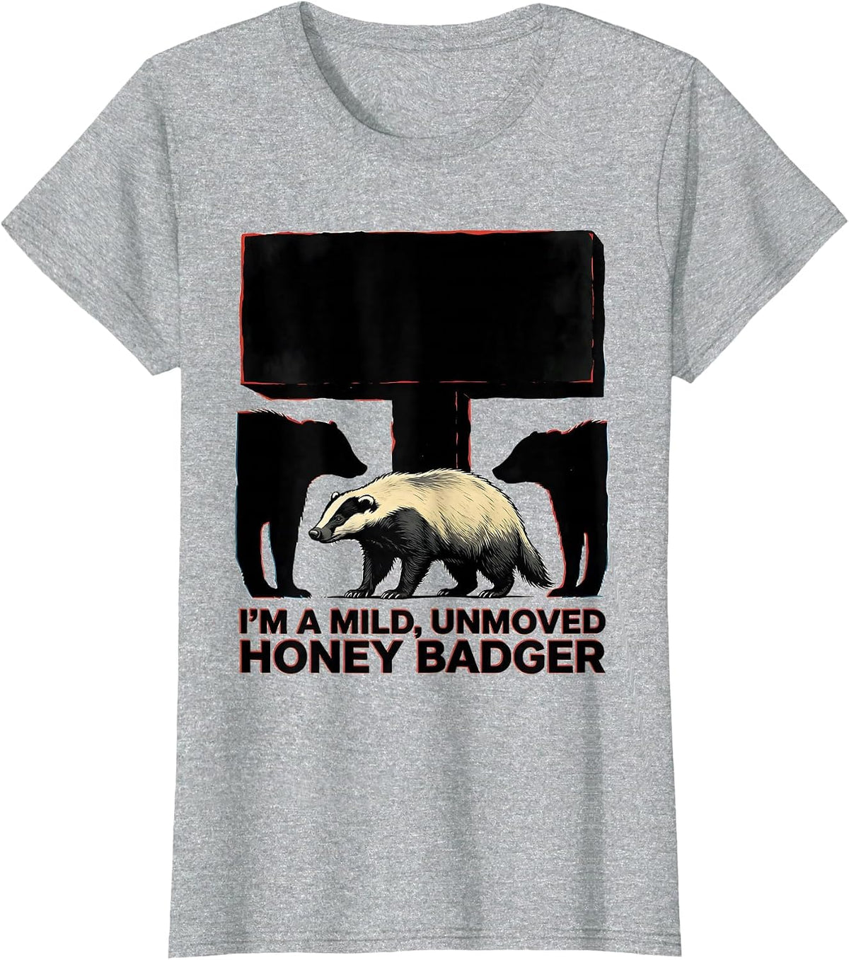 I'm A Mild, Unmoved Honey Badger Funny Animal Lover Wildlife T-Shirt - Heather Grey