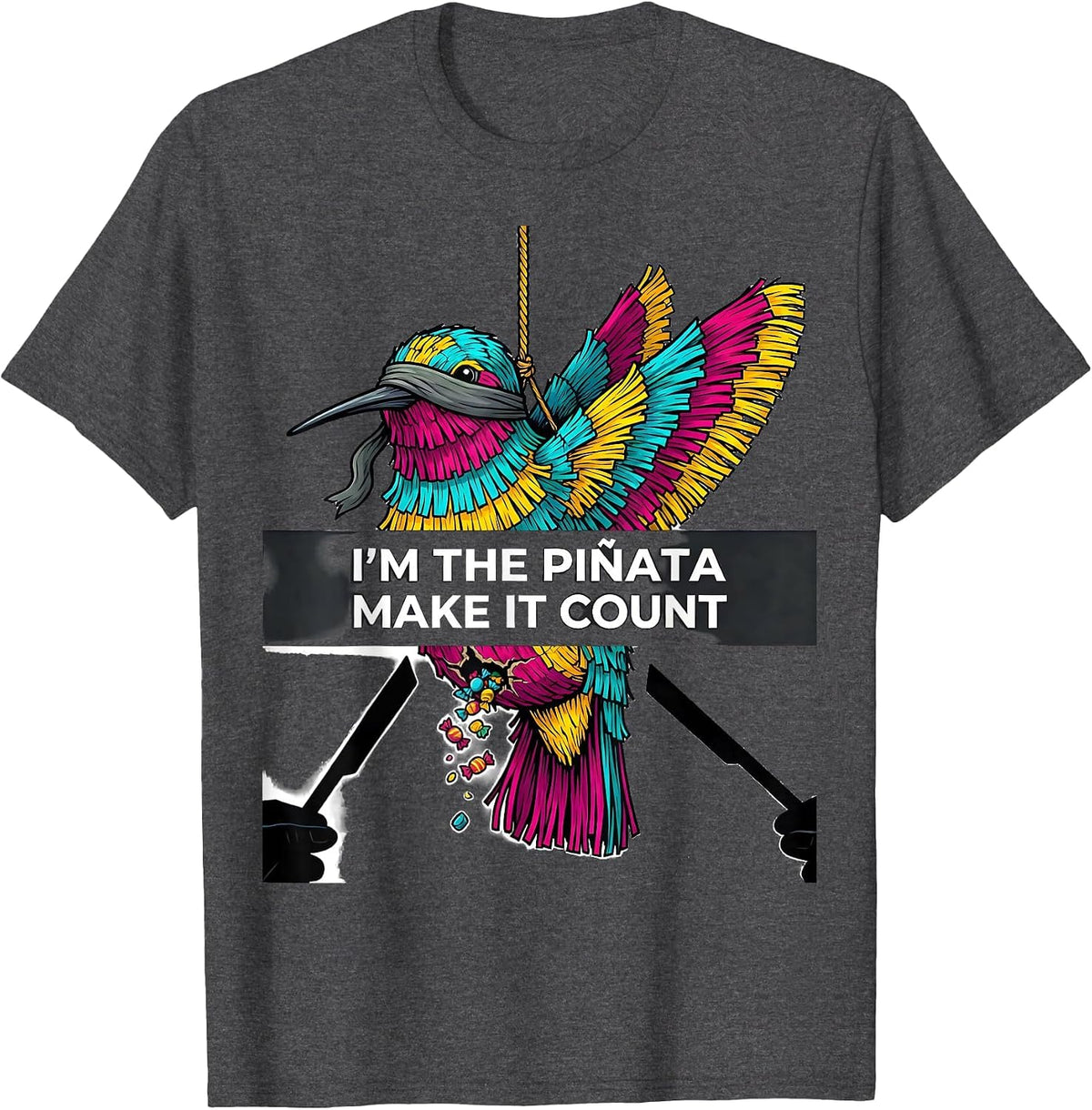 I'm The Piñata Make It Count Funny Cinco De Mayo Party Humor T-Shirt - Dark Heather Grey