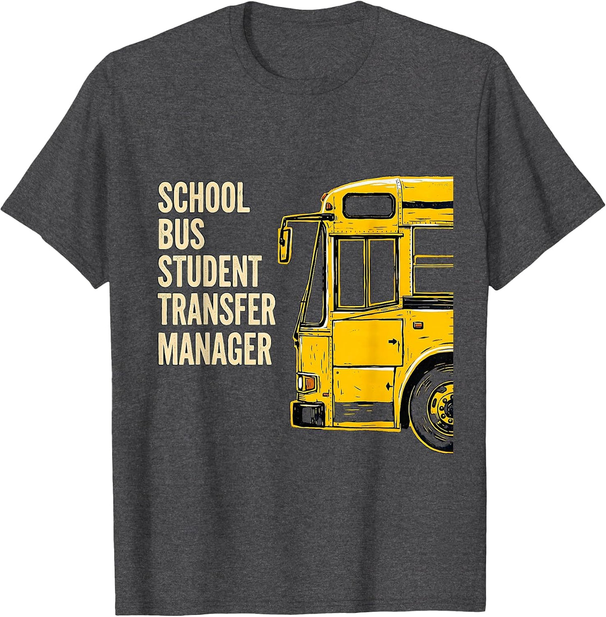 School Bus Student Transfer Manager Funny School Bus Driver T-Shirt - Dark Heather Grey