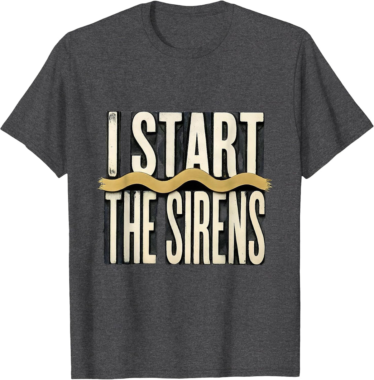 I Start The Sirens Thin Gold Line 911 Dispatcher First T-Shirt - Dark Heather Grey