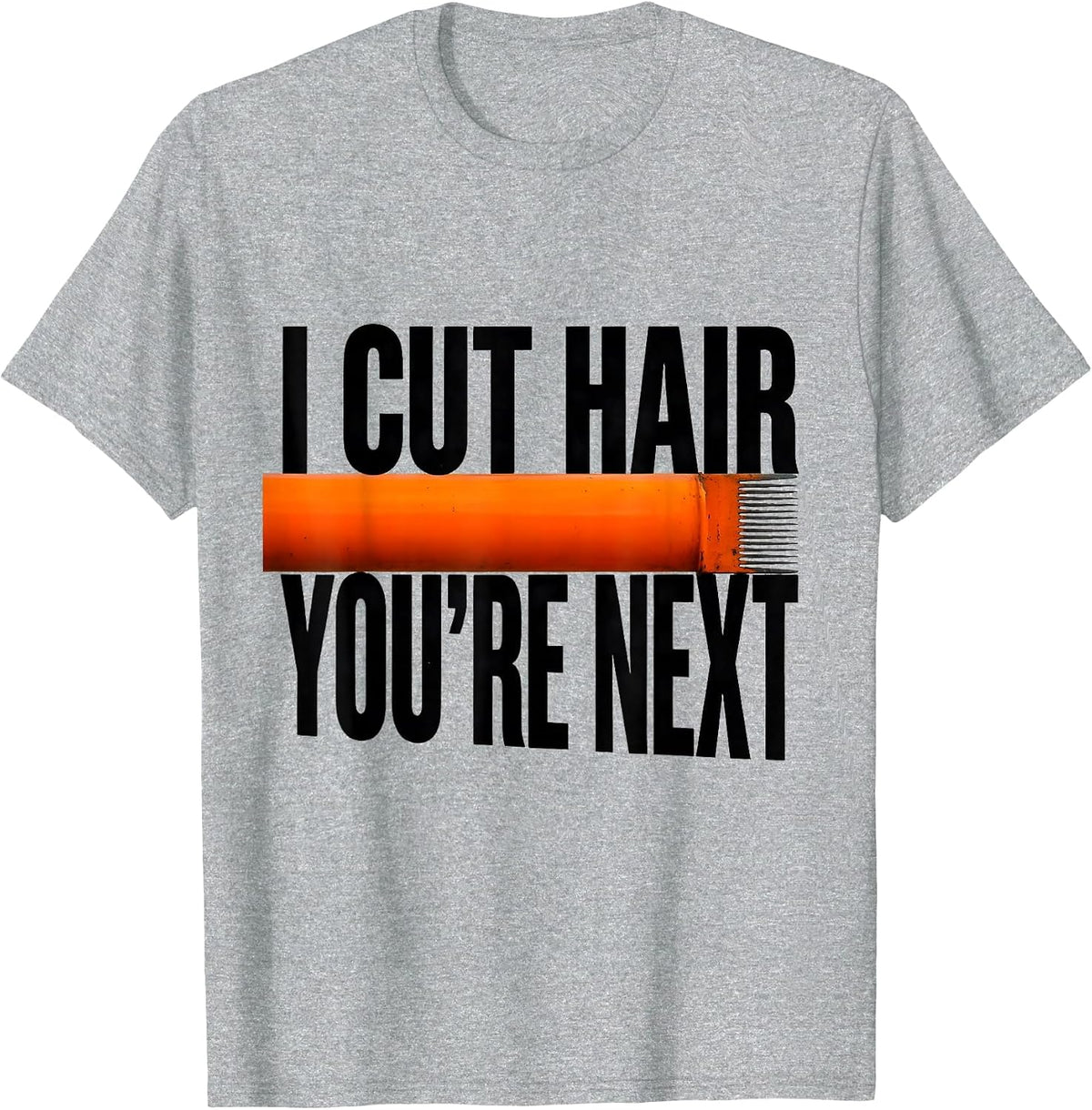 Men's I Cut Hair You're Next Funny Barber Gift Hairstylist Humor T-Shirt - Heather Grey