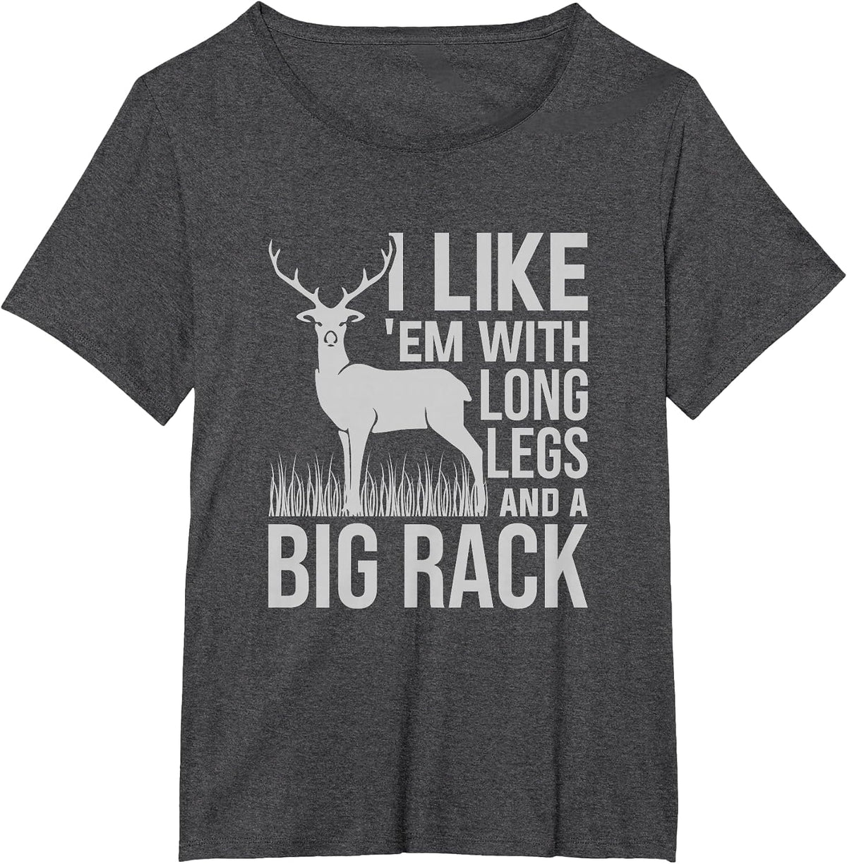 I Like Em with Long Legs and Big Rack Deer Hunting T-Shirt - Dark Heather Grey