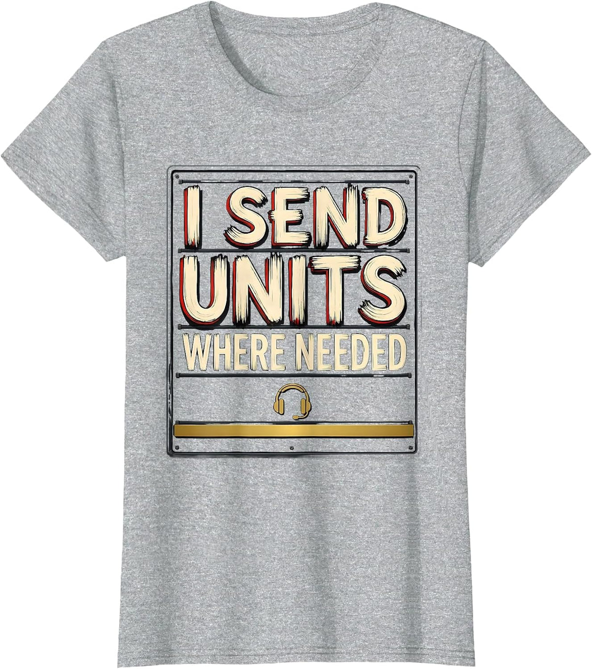 Women's I Send Units Where Needed Funny 911 Dispatcher Thin Gold T-Shirt - Heather Grey