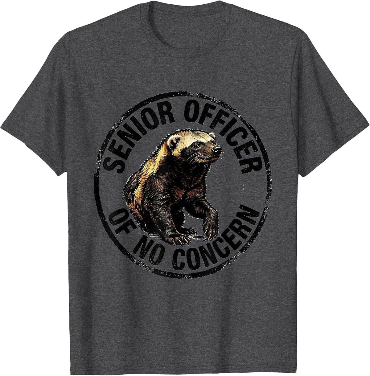 Senior Officer Of No Concern Funny Honey Badger Meme Humor T-Shirt - Dark Heather Grey
