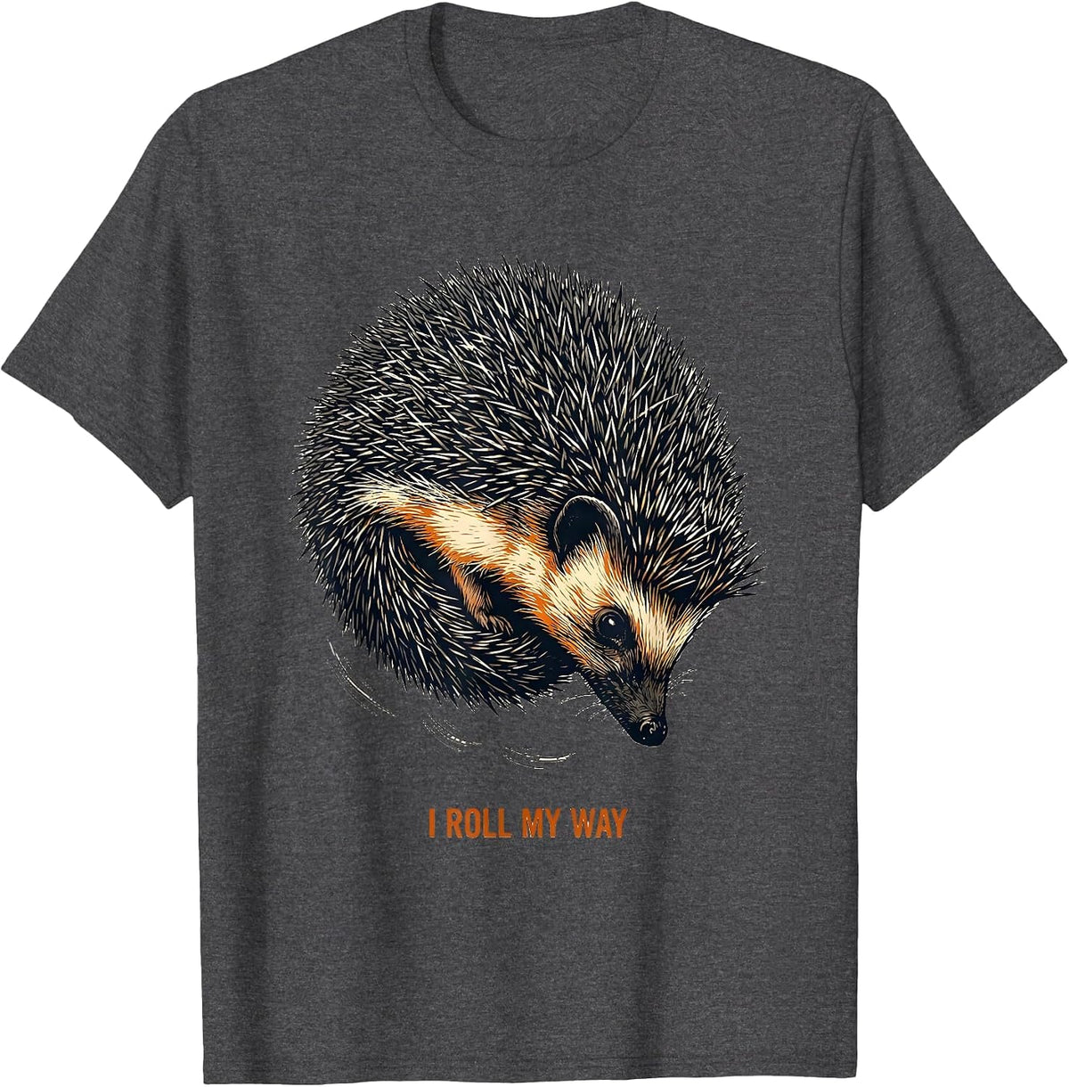 I Roll My Way Cute Hedgehog Lover Funny Animal Humor T-Shirt - Dark Heather Grey