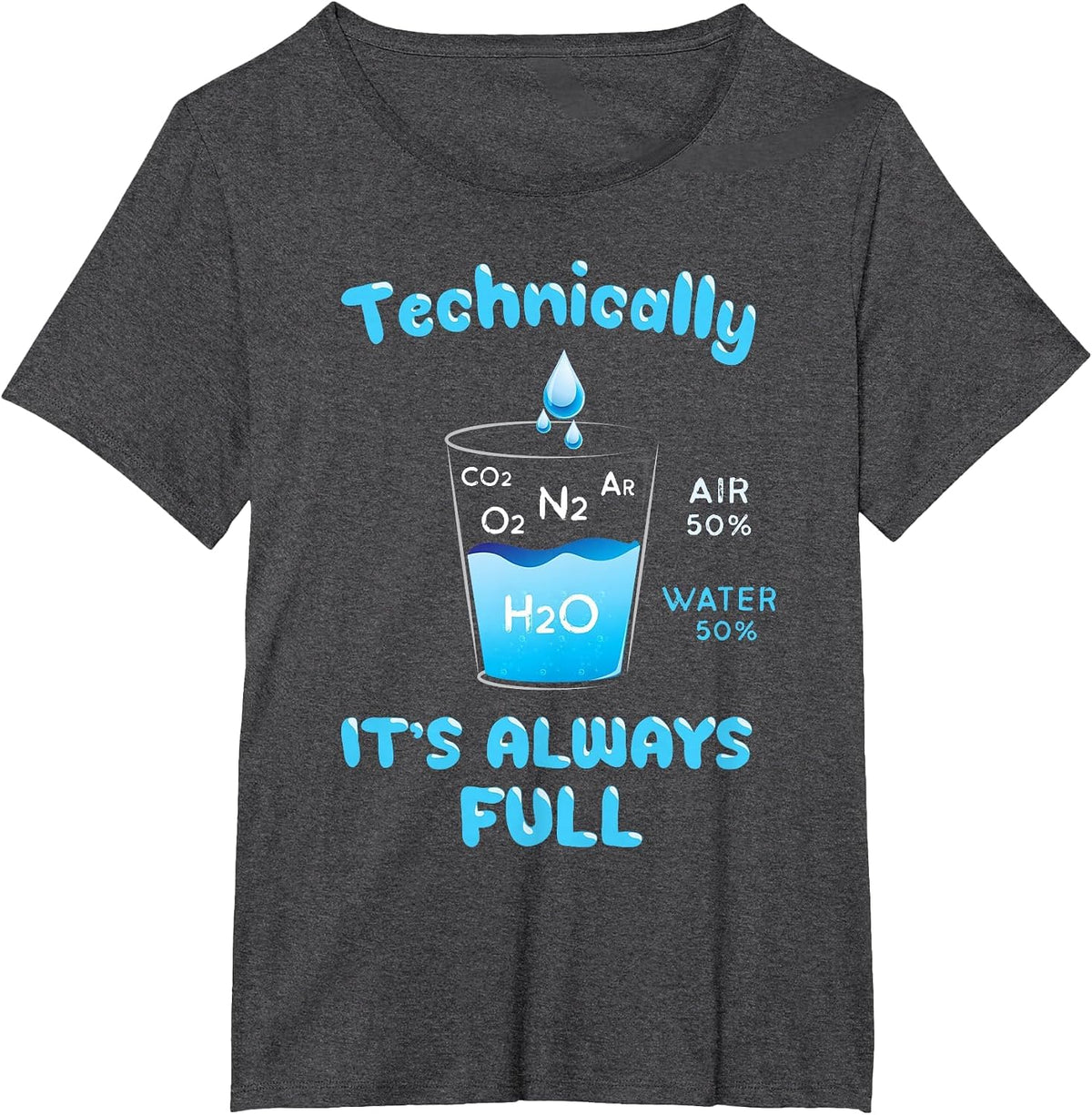 Technically The Glass is Always Full - Clever Science Shirt T-Shirt - Dark Heather Grey