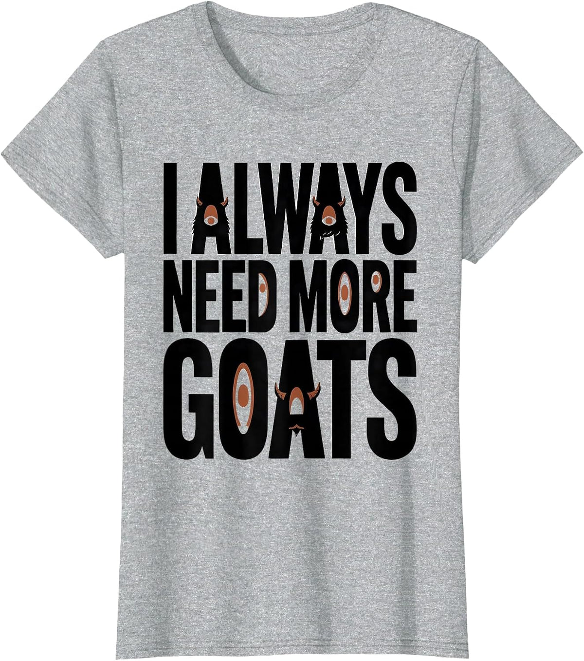 Women's I Always Need More Goats Funny Goat Lover Farmer Gift T-Shirt - Heather Grey