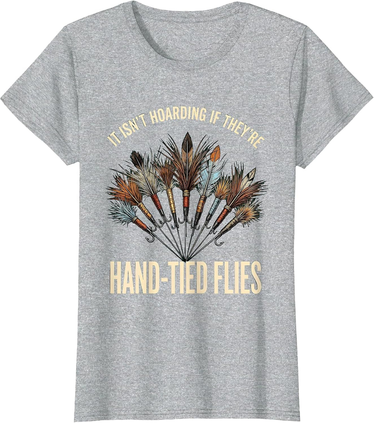 Women's It Isn't Hoarding If They're Hand-Tied Flies Fly Tier Humor T-Shirt - Heather Grey