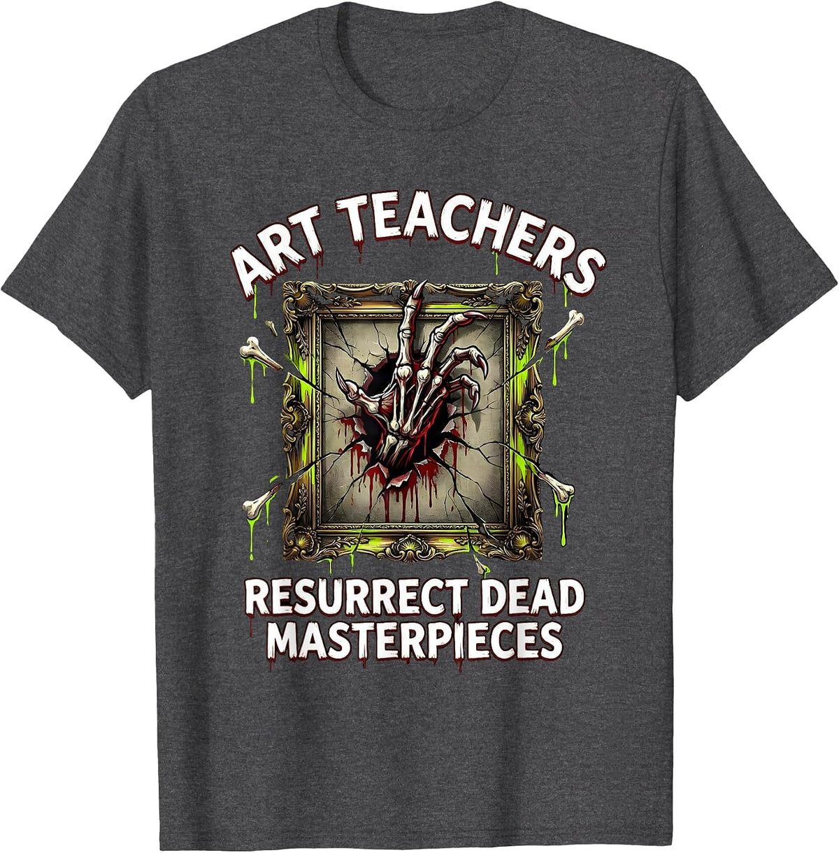 Art Teachers Resurrect Dead Masterpieces Horror T-Shirt - Dark Heather Grey