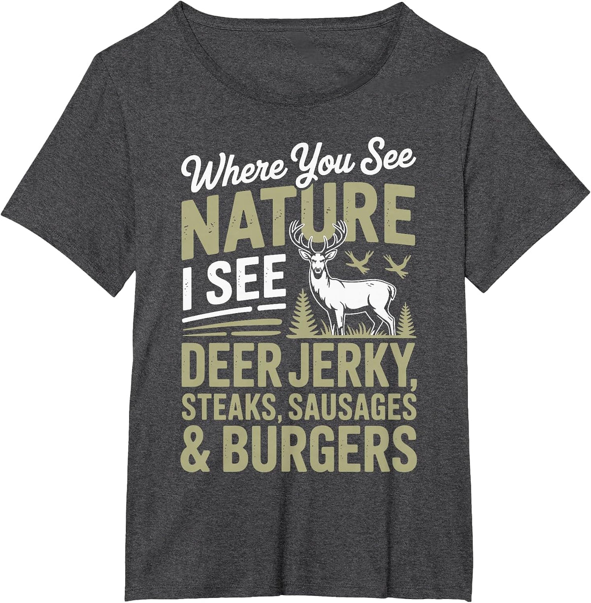 You See Nature I See A Deer Jerky Steaks Sausages T-Shirt - Dark Heather Grey