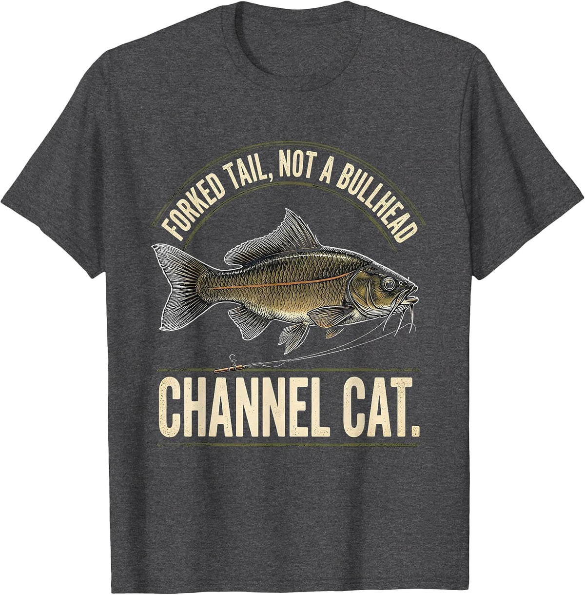 Forked Tail, Not a Bullhead. Channel Cat Funny Fishing T-Shirt - Dark Heather Grey