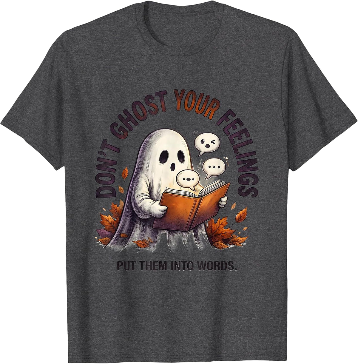 Don't Ghost Your Feelings Put Them Into Words Therapist T-Shirt - Dark Heather Grey