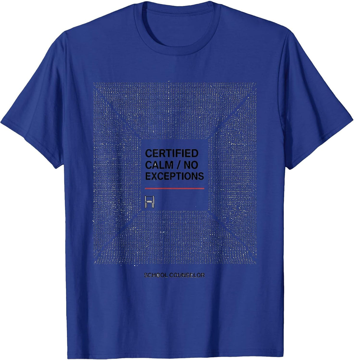 Certified Calm, No Exceptions School Counselor T-Shirt - Royal Blue