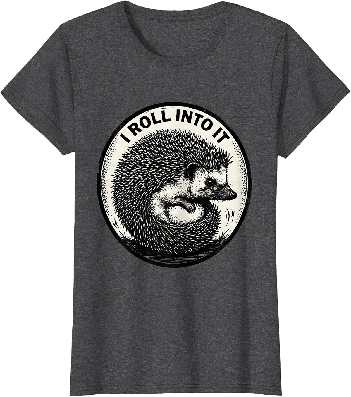 Women's I Roll Into It Cute Hedgehog Lover Funny Animal Humor T-Shirt - Dark Heather Grey