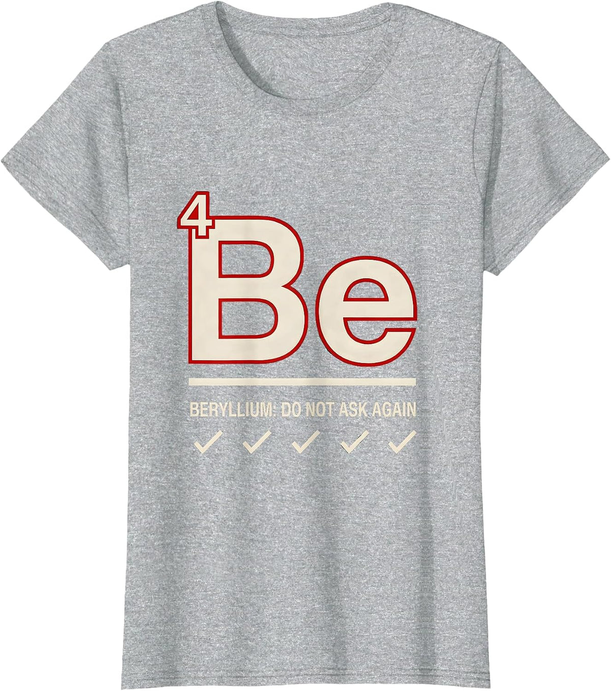 Beryllium: Do Not Ask Again Funny Science Teacher Periodic T-Shirt - Heather Grey