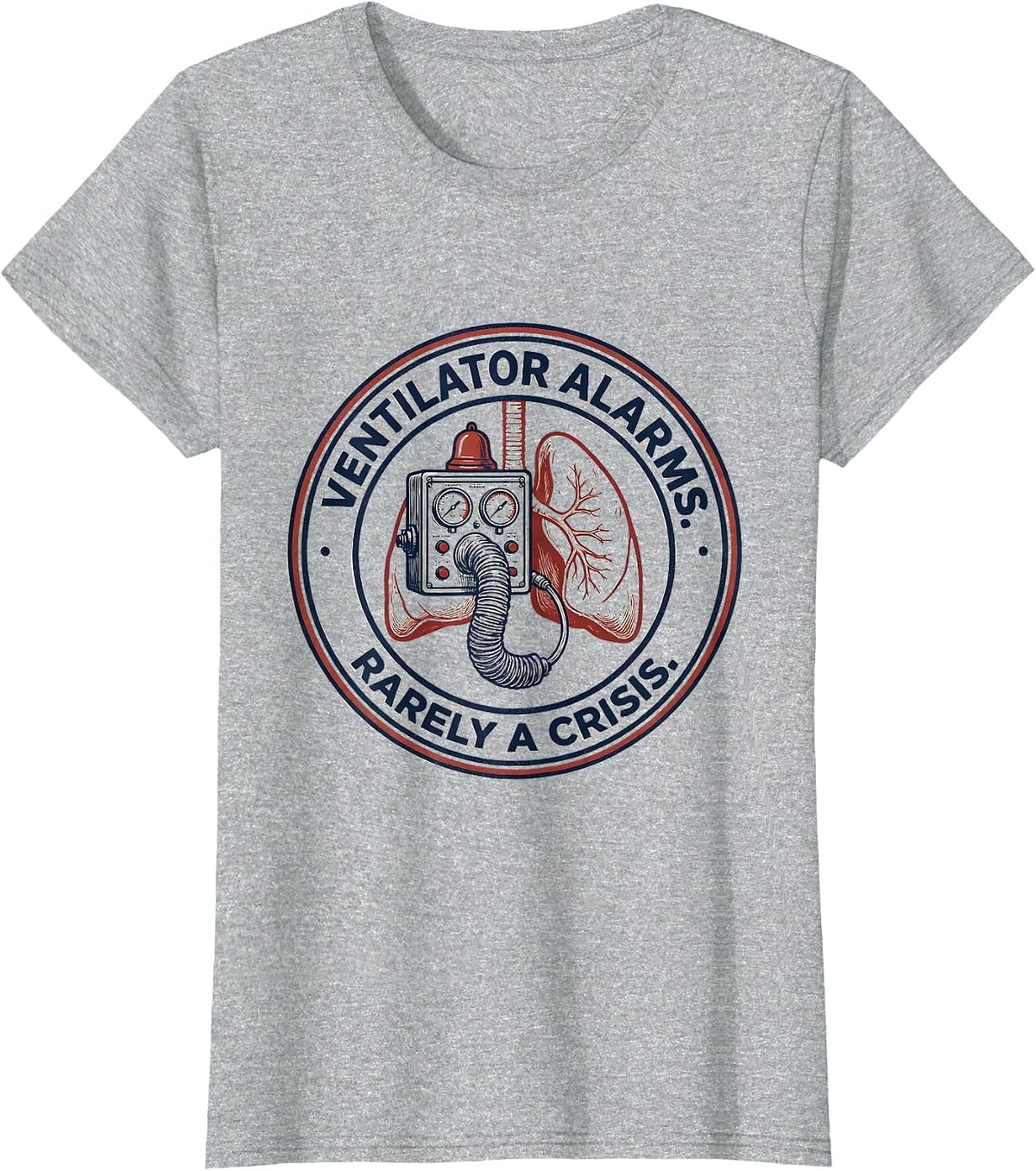 Women's Ventilator Alarms Rarely a Crisis Respiratory Therapist RT T-Shirt - Heather Grey