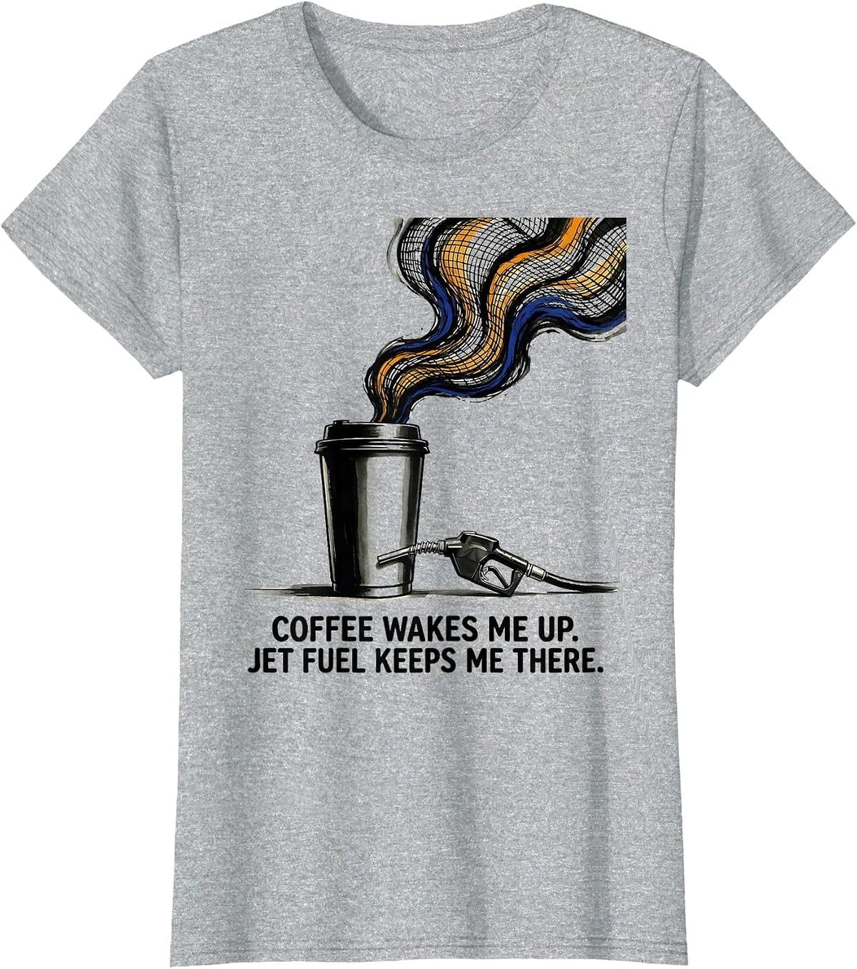 Women's Coffee Wakes Me Up. Jet Fuel Keeps Me There. Aviation T-Shirt - Heather Grey