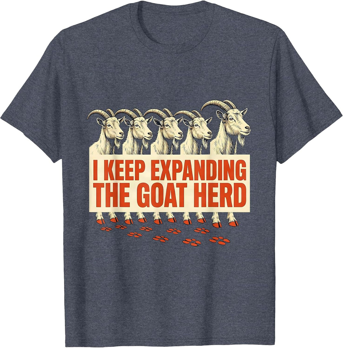 I Keep Expanding The Goat Herd Funny Goat Owner Farmer Gift T-Shirt - Heather Blue