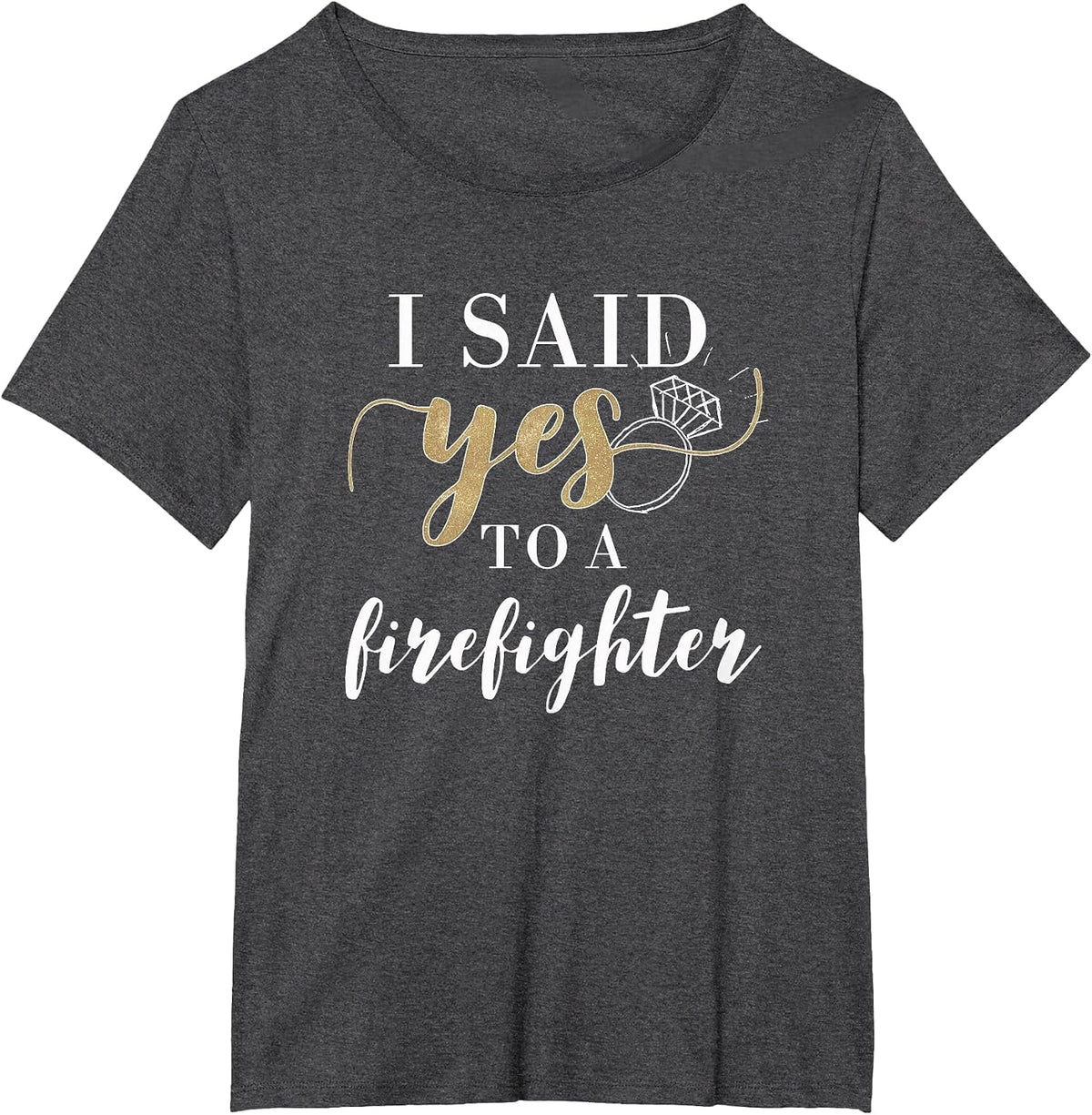 I Said Yes T-Shirt for Women Firefighter Engaged Fiancee T-Shirt - Dark Heather Grey