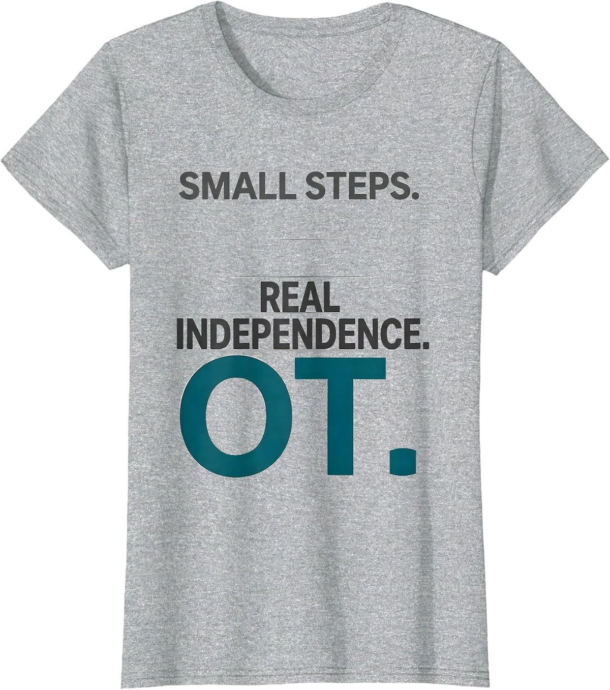 Women's Small Steps Real Independence OT Occupational Therapy T-Shirt - Heather Grey