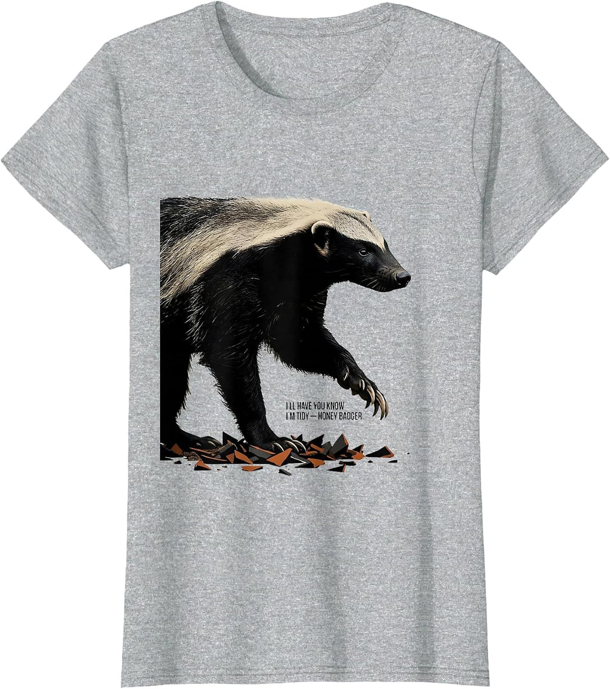 I'll Have You Know I'm Tidy Honey Badger Funny Animal Humor T-Shirt - Heather Grey