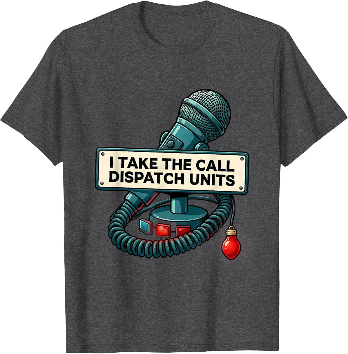 I Take The Call Dispatch Units Funny 911 Dispatcher T-Shirt - Dark Heather Grey