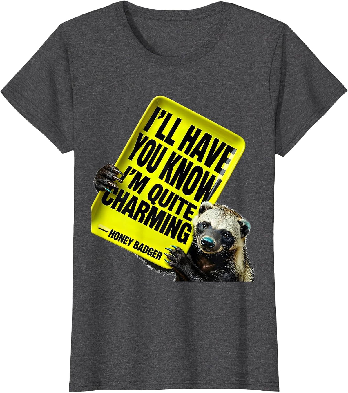 Women's I'll Have You Know I'm Quite Charming — Honey Badger Funny T-Shirt - Dark Heather Grey