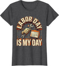 Women's Labor Day Is My Day Funny Blue Collar Tradesman Humor T-Shirt - Dark Heather Grey